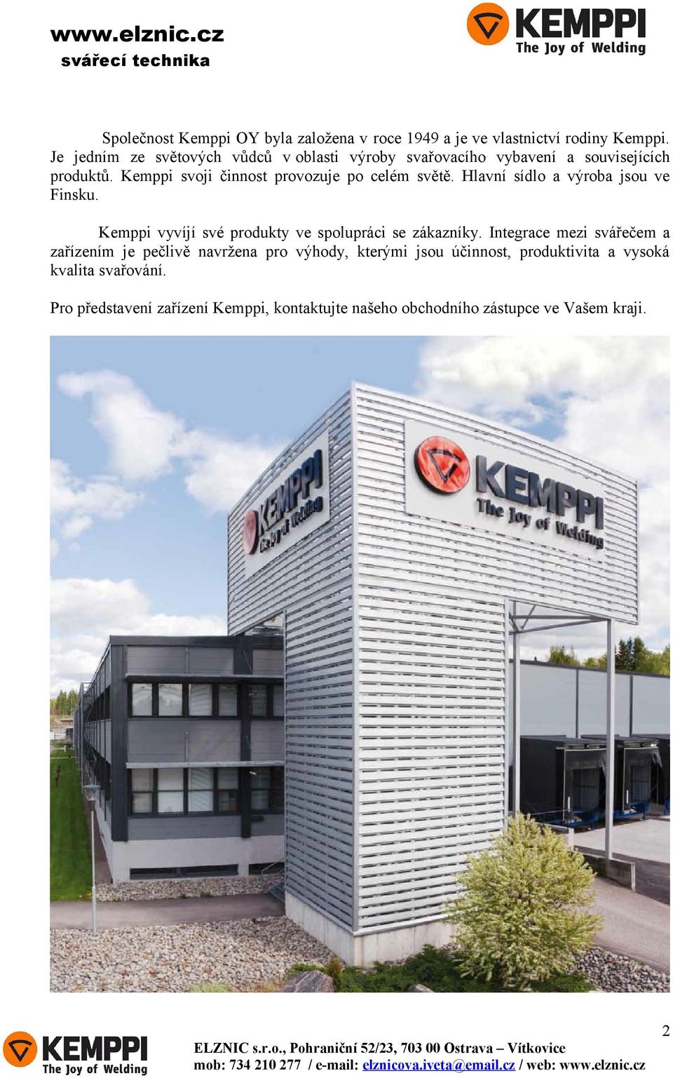 Kemppi svoji činnost provozuje po celém světě. Hlavní sídlo a výroba jsou ve Finsku.