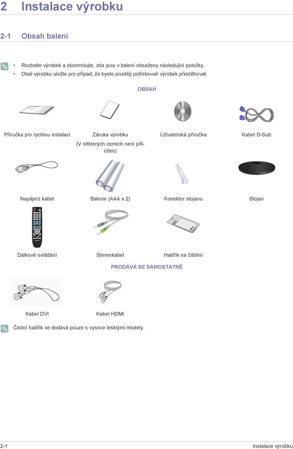 OBSAH Příručka pro rychlou instalaci Záruka výrobku Uživatelská příručka Kabel D-Sub (V některých zemích není přiložen) Napájecí kabel