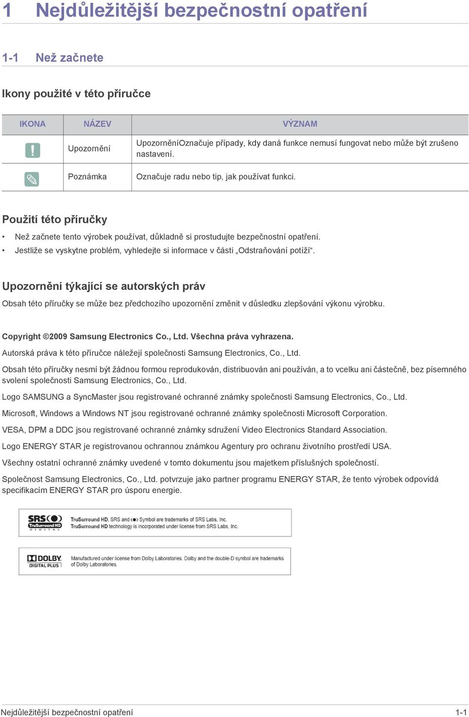 Jestliže se vyskytne problém, vyhledejte si informace v části Odstraňování potíží.