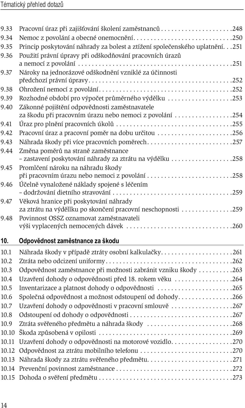 .........................................252 9.38 Ohrožení nemocí z povolání.......................................252 9.39 Rozhodné období pro výpočet průměrného výdělku...................253 9.