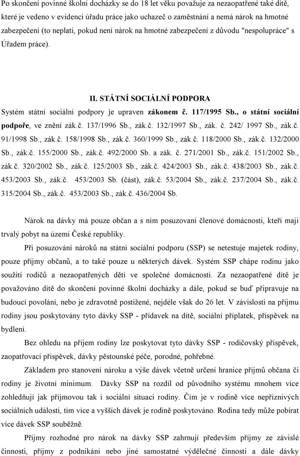 , o státní sociální podpoře, ve znění zák.č. 137/1996 Sb., zák.č. 132/1997 Sb., zák. č. 242/ 1997 Sb., zák.č. 91/1998 Sb., zák.č. 158/1998 Sb., zák.č. 360/1999 Sb., zák.č. 118/2000 Sb., zák.č. 132/2000 Sb.