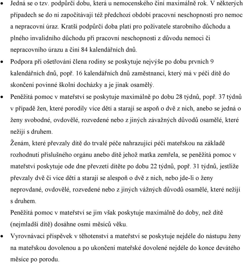 Podpora při ošetřování člena rodiny se poskytuje nejvýše po dobu prvních 9 kalendářních dnů, popř.