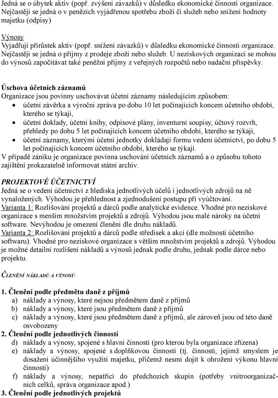 snížení závazků) v důsledku ekonomické činnosti organizace. Nejčastěji se jedná o příjmy z prodeje zboží nebo služeb.