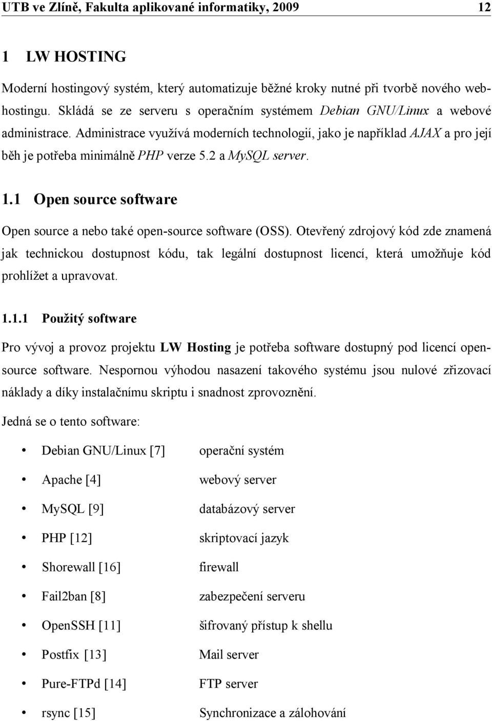 1 Open source software Open source a nebo také open-source software (OSS).