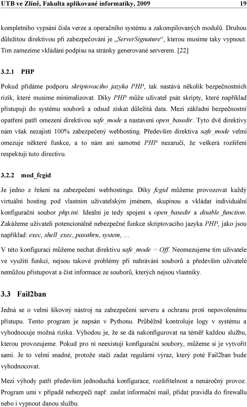 Díky PHP může uživatel psát skripty, které například přistupují do systému souborů a odsud získat důležitá data.