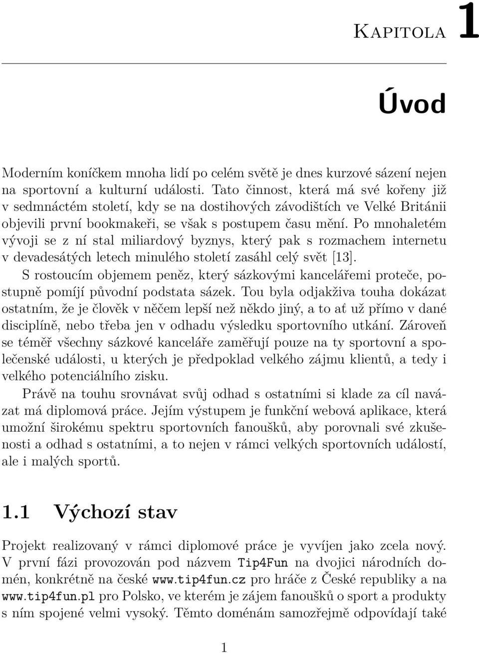 Po mnohaletém vývoji se z ní stal miliardový byznys, který pak s rozmachem internetu v devadesátých letech minulého století zasáhl celý svět [13].