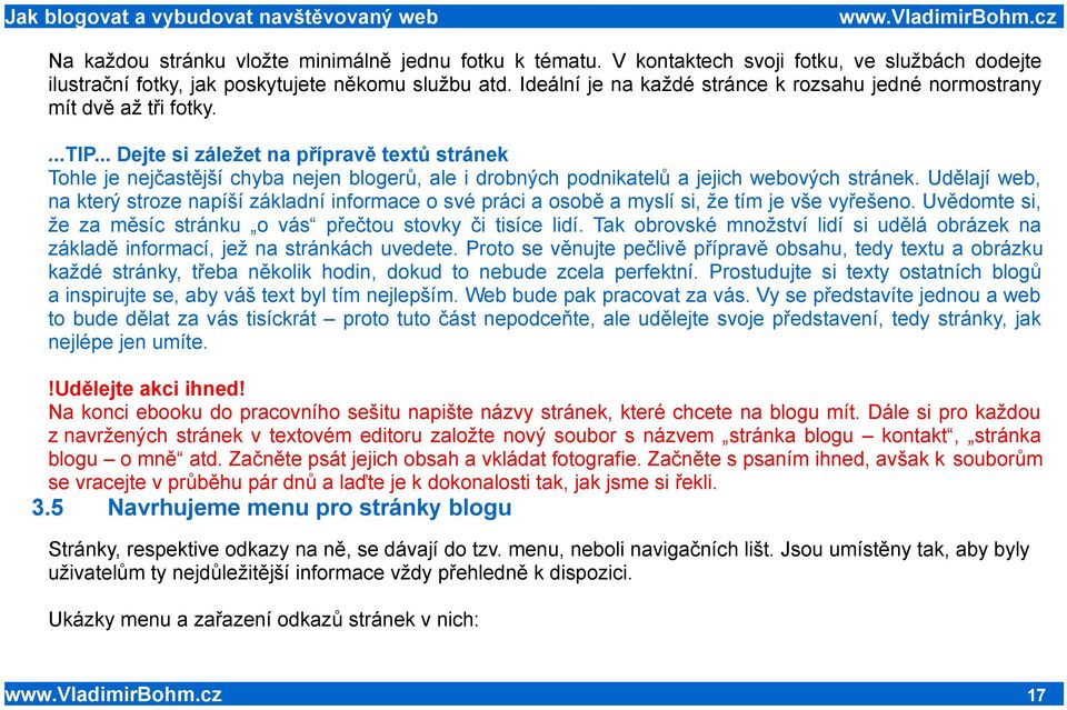 .. Dejte si záležet na přípravě textů stránek Tohle je nejčastější chyba nejen blogerů, ale i drobných podnikatelů a jejich webových stránek.