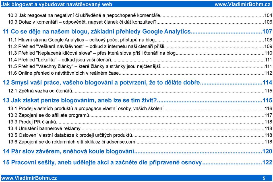 2 Přehled "Veškerá návštěvnost" odkud z internetu naši čtenáři přišli...109 11.3 Přehled "Neplacená klíčová slova" přes která slova přišli čtenáři na blog...110 11.