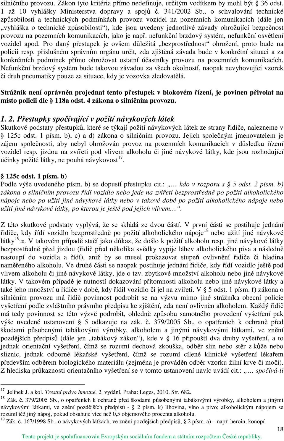 bezpečnost provozu na pozemních komunikacích, jako je např. nefunkční brzdový systém, nefunkční osvětlení vozidel apod.