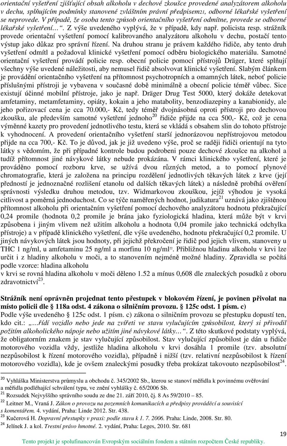 strážník provede orientační vyšetření pomocí kalibrovaného analyzátoru alkoholu v dechu, postačí tento výstup jako důkaz pro správní řízení.