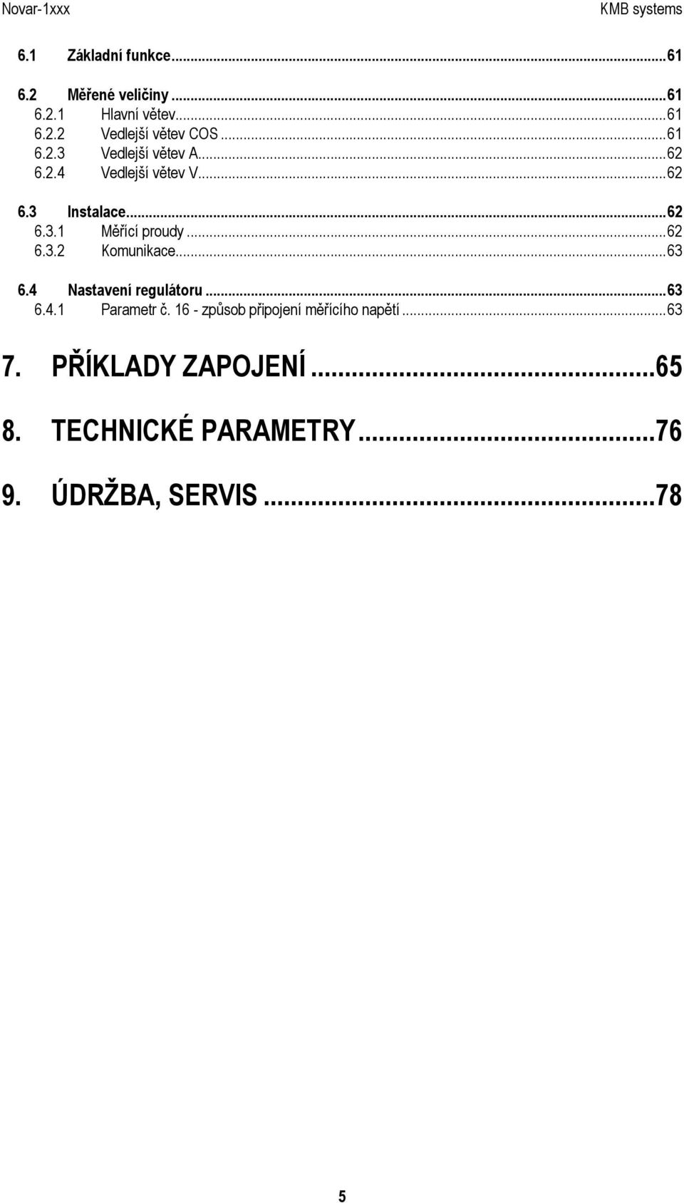 ..62 6.3.2 Komunikace...63 6.4 Nastavení regulátoru...63 6.4.1 Parametr č.