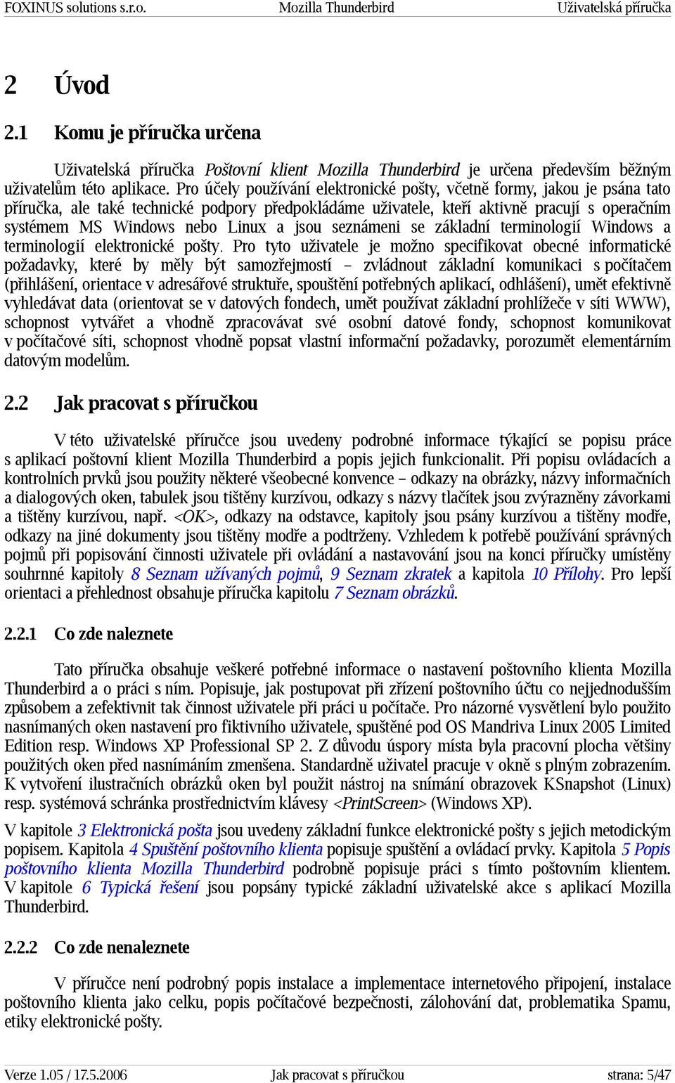 Linux a jsou seznámeni se základní terminologií Windows a terminologií elektronické pošty.