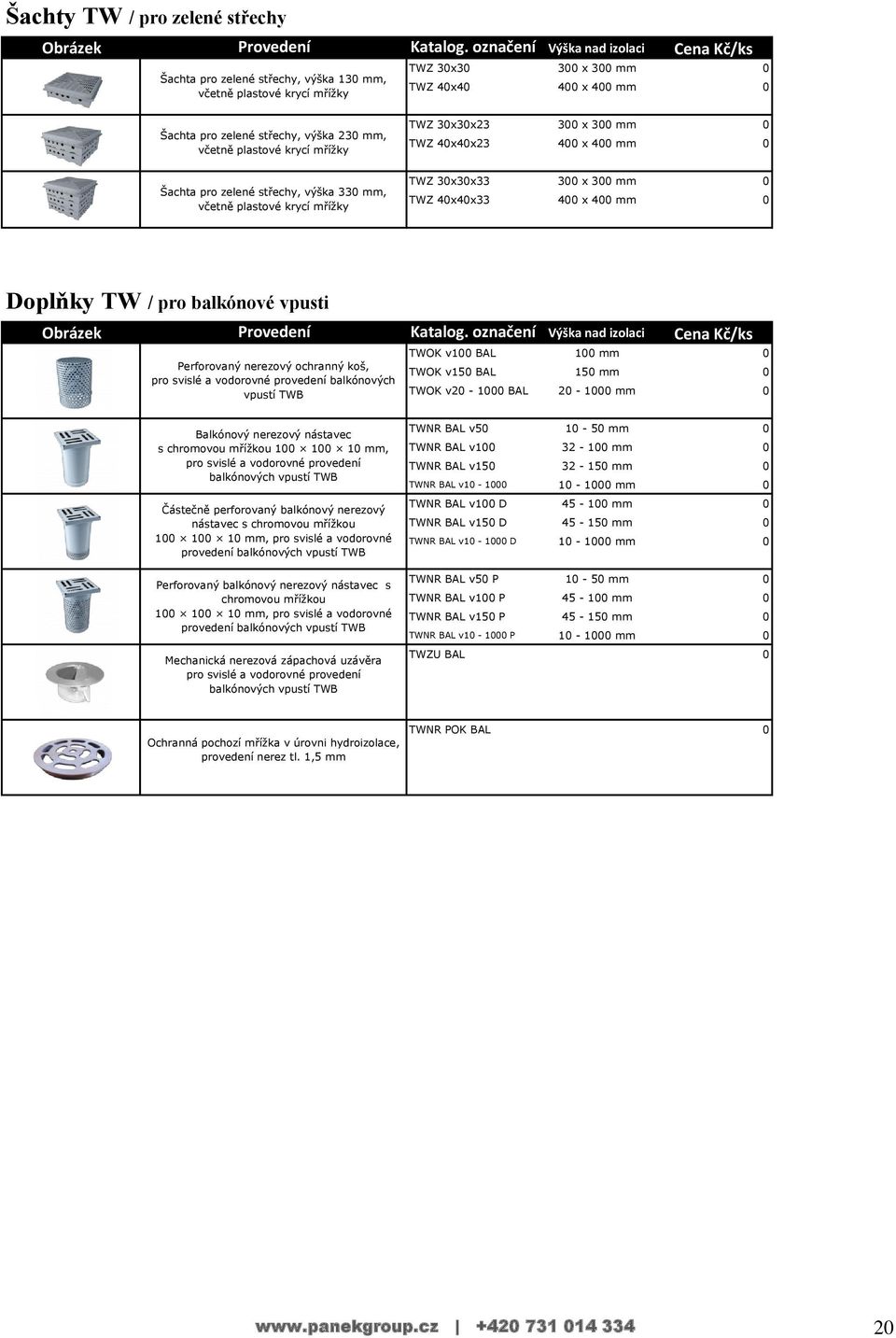 včetně plastové krycí mřížky TWZ 30x30x23 300 x 300 mm 0 TWZ 40x40x23 400 x 400 mm 0 Šachta pro zelené střechy, výška 330 mm, včetně plastové krycí mřížky TWZ 30x30x33 300 x 300 mm 0 TWZ 40x40x33 400