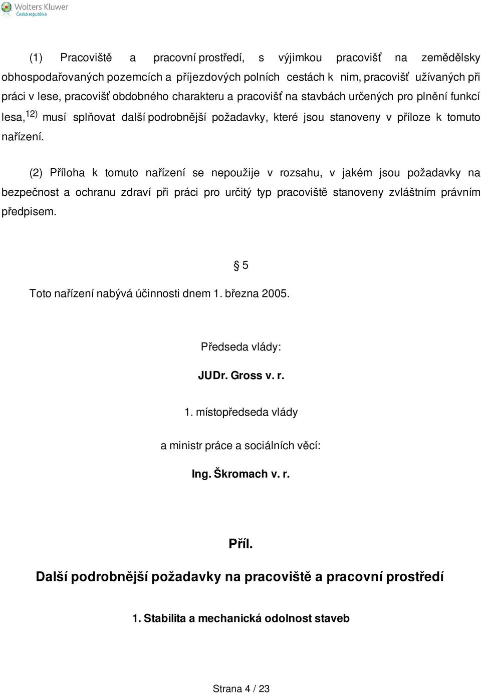 (2) Příloha k tomuto nařízení se nepoužije v rozsahu, v jakém jsou požadavky na bezpečnost a ochranu zdraví při práci pro určitý typ pracoviště stanoveny zvláštním právním předpisem.