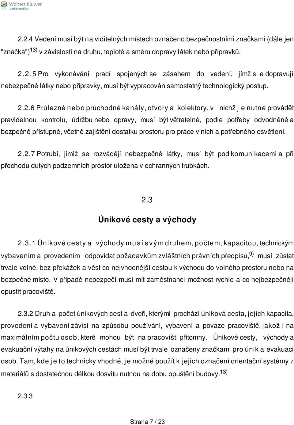 včetně zajištění dostatku prostoru pro práce v nich a potřebného osvětlení. 2.