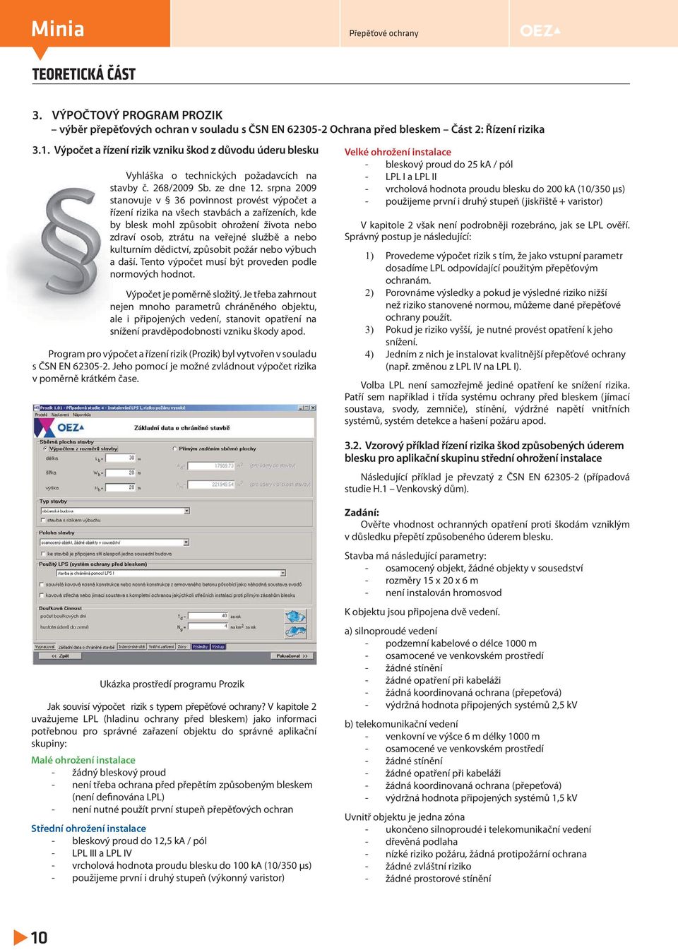 srpna 2009 stanovuje v 36 povinnost provést výpočet a řízení rizika na všech stavbách a zařízeních, kde by blesk mohl způsobit ohrožení života nebo zdraví osob, ztrátu na veřejné službě a nebo