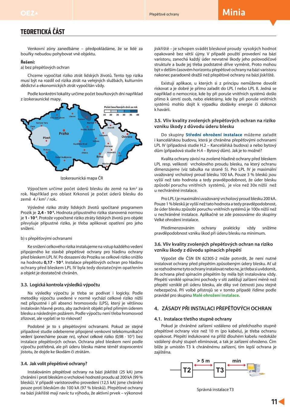 Tento typ rizika musí být na rozdíl od rizika ztrát na veřejných službách, kulturním dědictví a ekonomických ztrát vypočítán vždy.