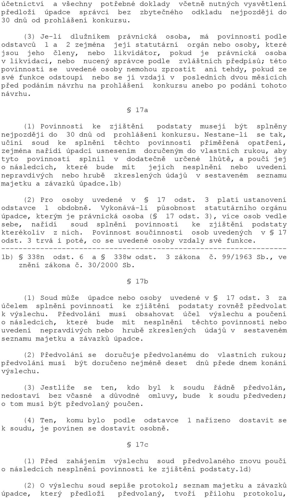 nucený správce podle zvláštních předpisů; této povinnosti se uvedené osoby nemohou zprostit ani tehdy, pokud ze své funkce odstoupí nebo se jí vzdají v posledních dvou měsících před podáním návrhu na