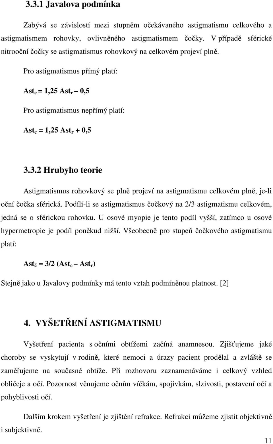 Pro astigmatismus přímý platí: Ast c = 1,25 Ast r 0,5 Pro astigmatismus nepřímý platí: Ast c = 1,25 Ast r + 0,5 3.