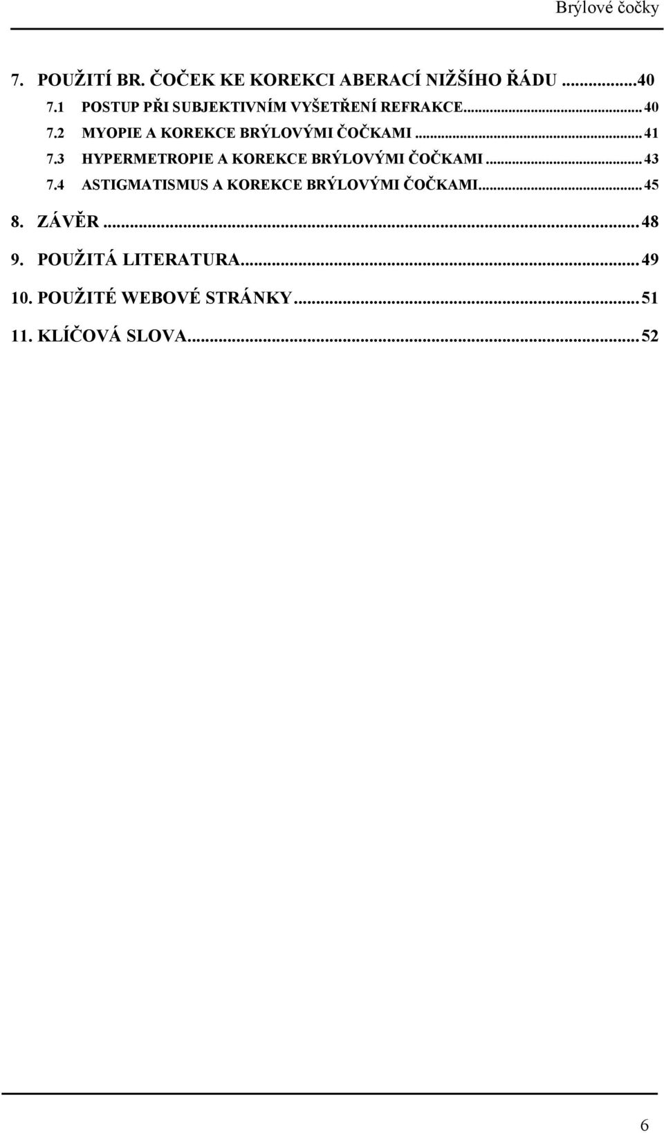 .. 41 7.3 HYPERMETROPIE A KOREKCE BRÝLOVÝMI ČOČKAMI... 43 7.