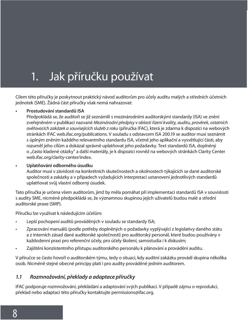 Mezinárodní předpisy v oblasti řízení kvality, auditu, prověrek, ostatních ověřovacích zakázek a souvisejících služeb z roku (příručka IFAC), která je zdarma k dispozici na webových stránkách IFAC