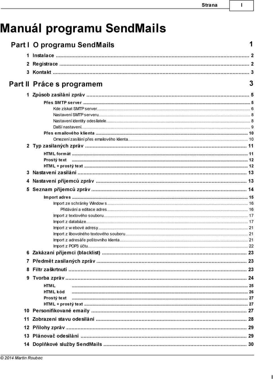 .. přes emailového klienta 10 2 Typ zasílaných... zpráv 11 HTML form át... 11 Prostý text... 12 HTML + prostý... text 12 3 Nastavení... zasílání 13 4 Nastavení... příjemců zpráv 13 5 Seznam.