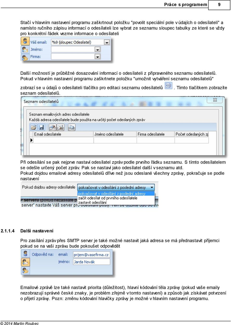 Pokud v hlavním nastavení programu zaškrtnete položku "umožnit vytváření seznamu odesílatelů" zobrazí se u údajů o odesílateli tlačítko pro editaci seznamu odesílatelů seznam odesílatelů.