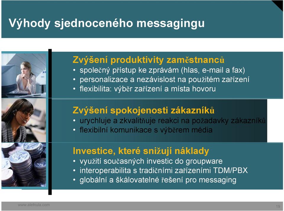 urychluje a zkvalitňuje reakci na požadavky zákazníků flexibilní komunikace s výběrem média Investice, které snižují náklady