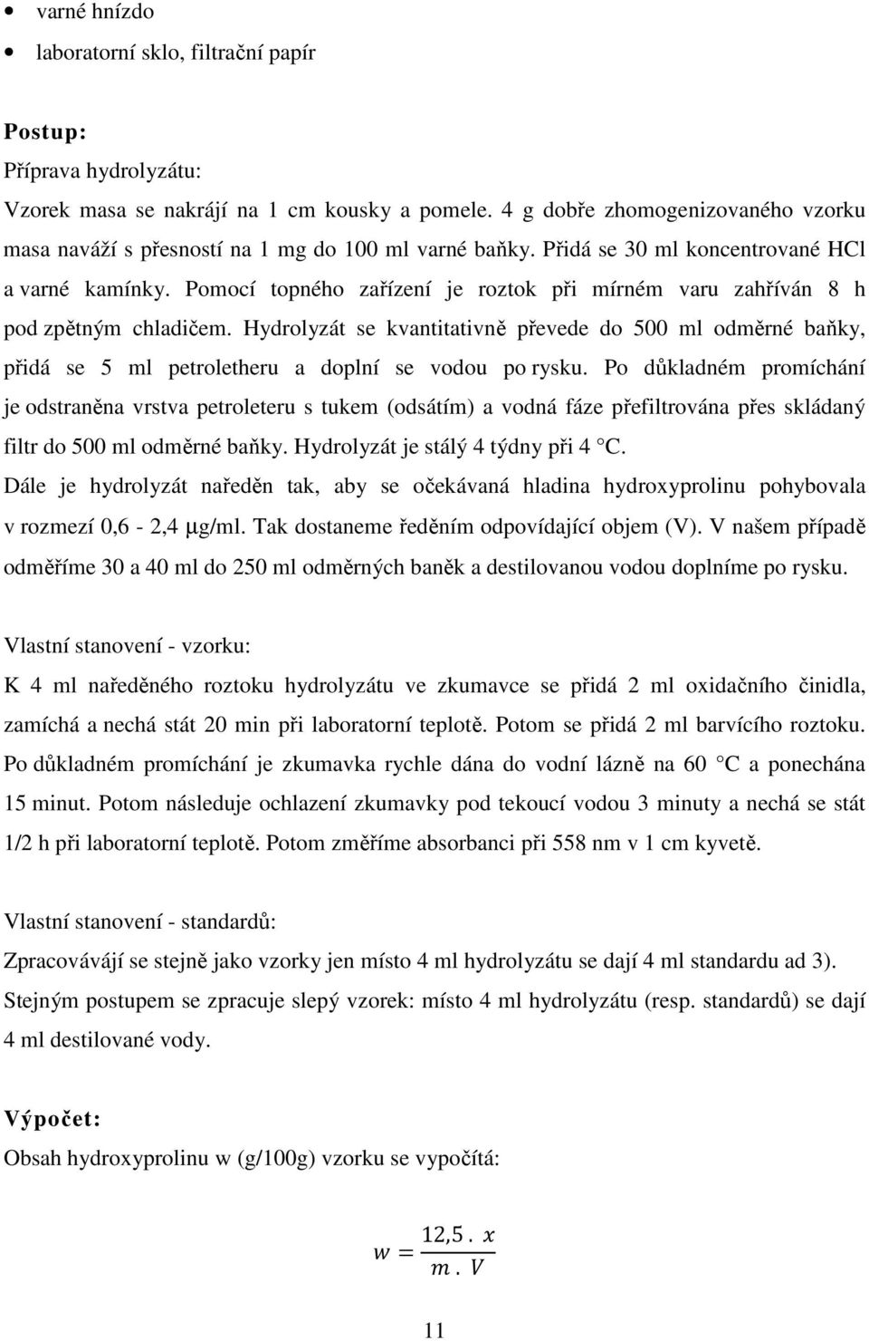 Pomocí topného zařízení je roztok při mírném varu zahříván 8 h pod zpětným chladičem.