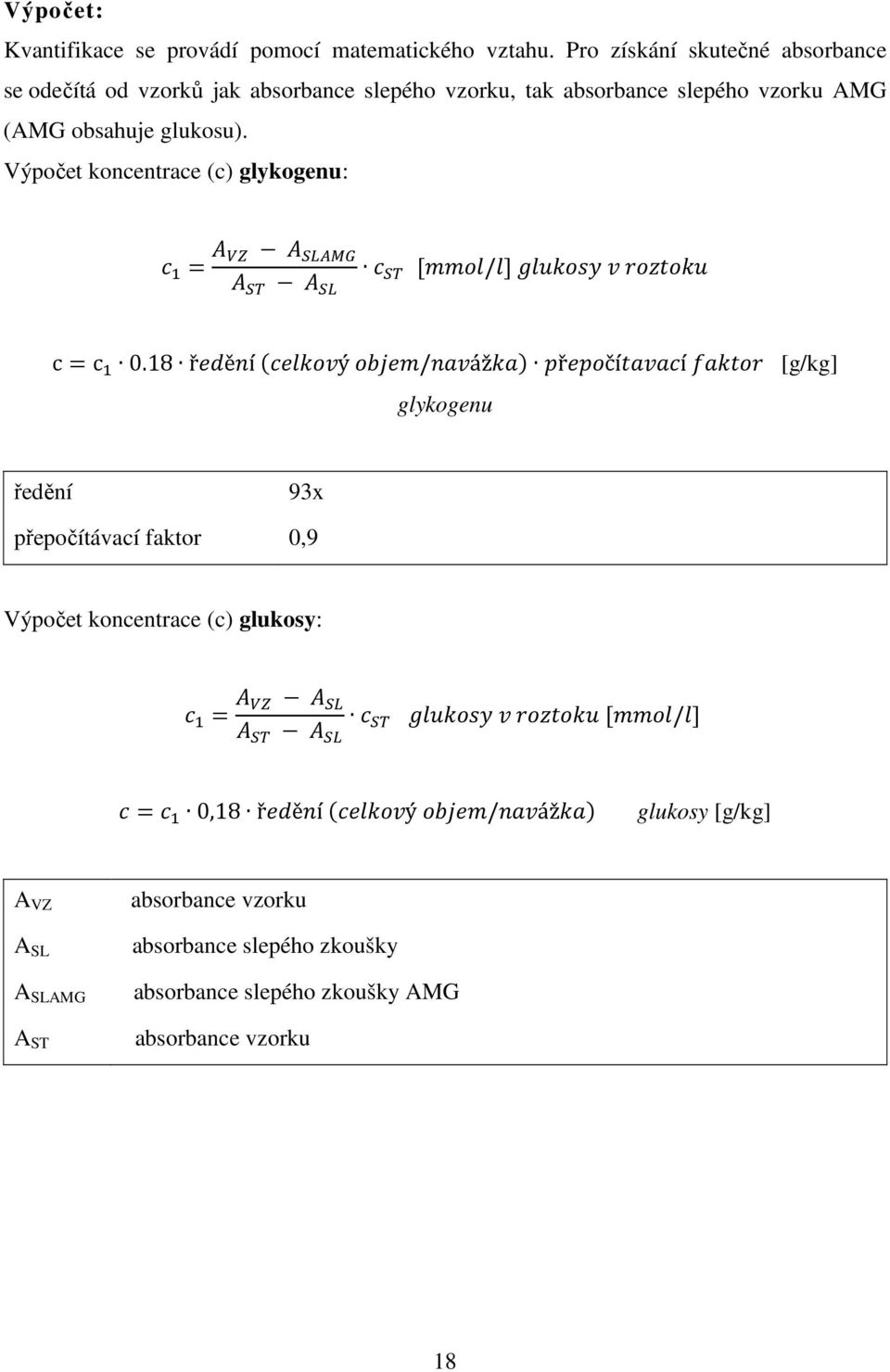 Výpočet koncentrace (c) glykogenu:! = " #$ " %&'() " %* " %&! %* [,/,] /,0 123 c=c 0.18 ř6ě8í 