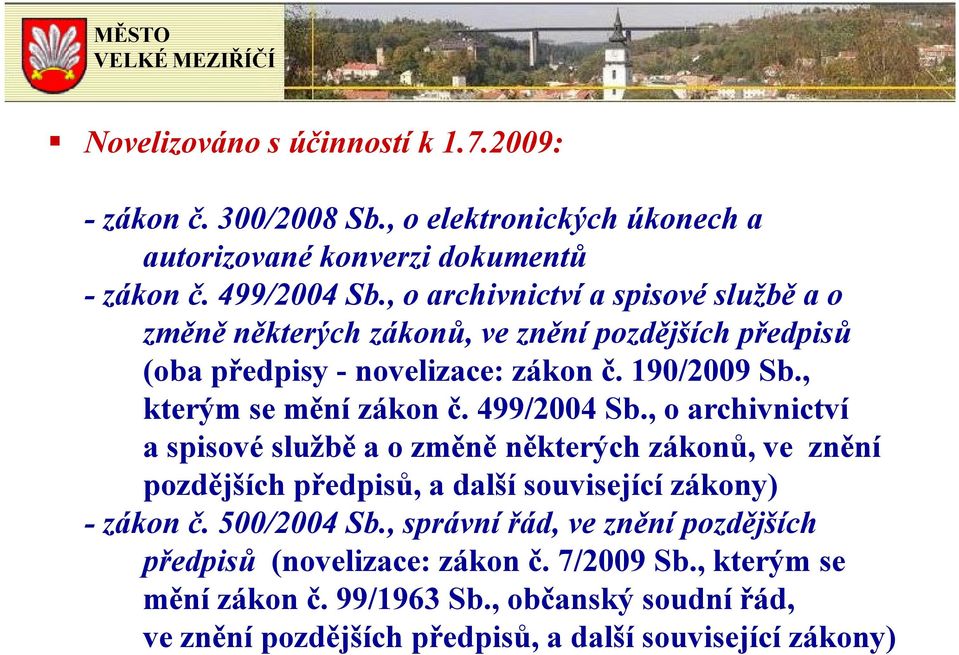 499/2004 Sb., o archivnictví a spisové službě a o změně některých zákonů, ve znění pozdějších předpisů, a další související zákony) - zákon č. 500/2004 Sb.