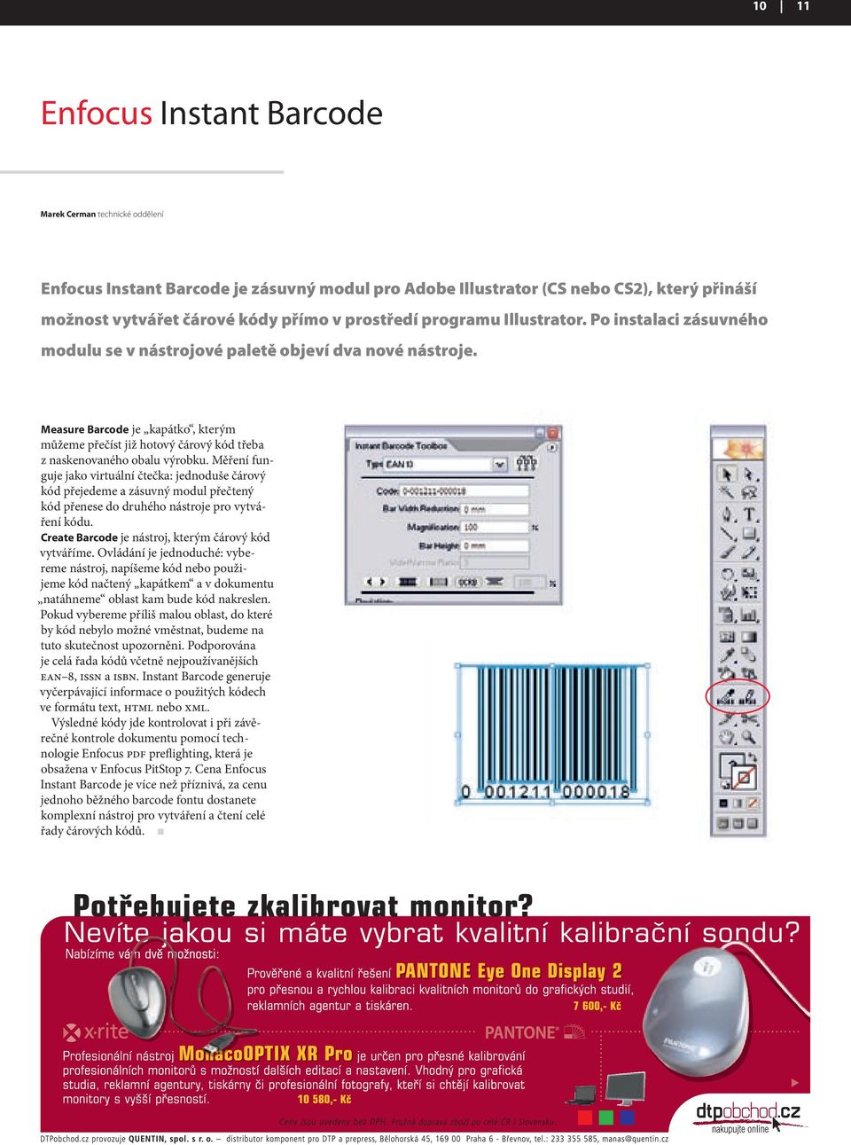 Measure Barcode je kapátko, kterým můžeme přečíst již hotový čárový kód třeba z naskenovaného obalu výrobku.