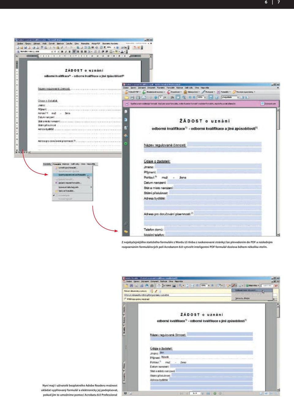 0 vytvořit inteligentní PDF formulář doslova během několika vteřin.