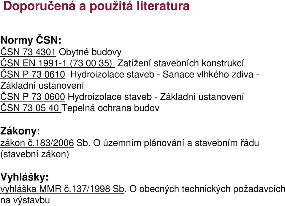 Hydroizolace staveb - Základní ustanovení ČSN 73 05 40 Tepelná ochrana budov Zákony: zákon č.183/2006 Sb.