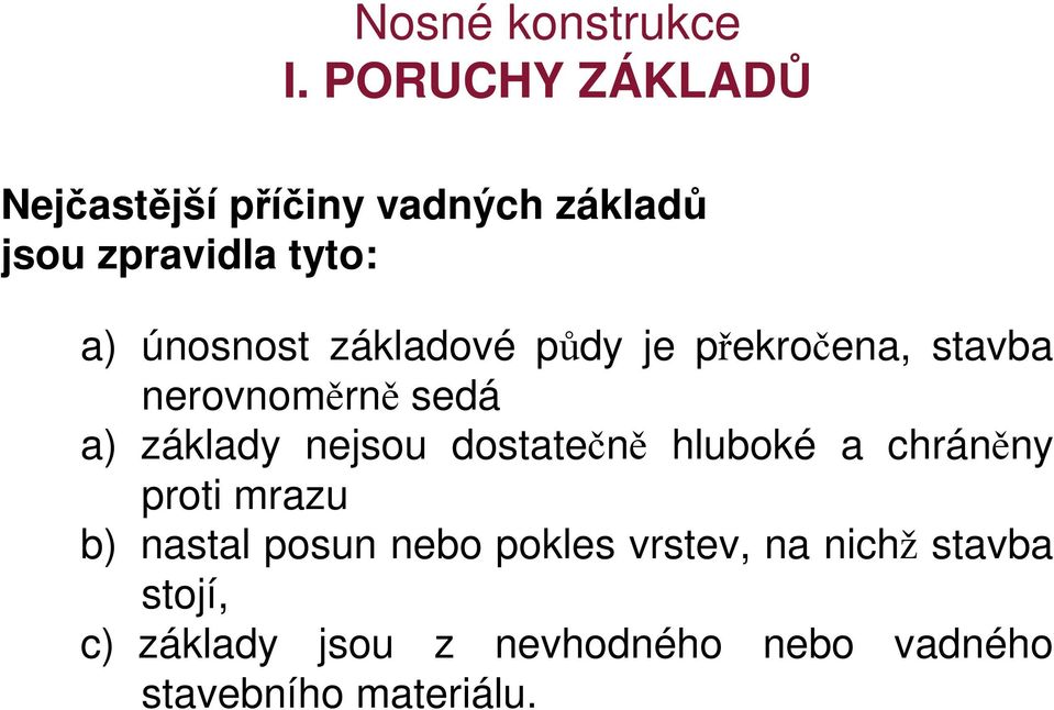 základové půdy je překročena, stavba nerovnoměrně sedá a) základy nejsou dostatečně