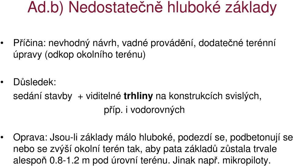 i vodorovných Oprava: Jsou-li základy málo hluboké, podezdí se, podbetonují se nebo se zvýší okolní