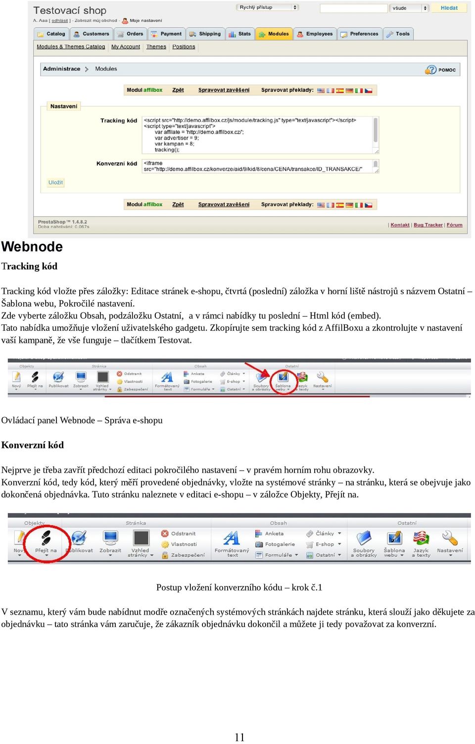 Zkopírujte sem tracking kód z AffilBoxu a zkontrolujte v nastavení vaší kampaně, že vše funguje tlačítkem Testovat.