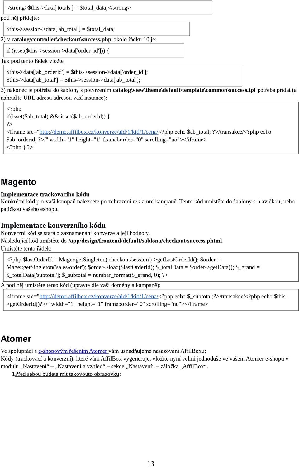 $this->session->data['ab_total']; 3) nakonec je potřeba do šablony s potvrzením catalog\view\theme\default\template\common\success.tpl potřeba přidat (a nahraďte URL adresu adresou vaší instance): <?