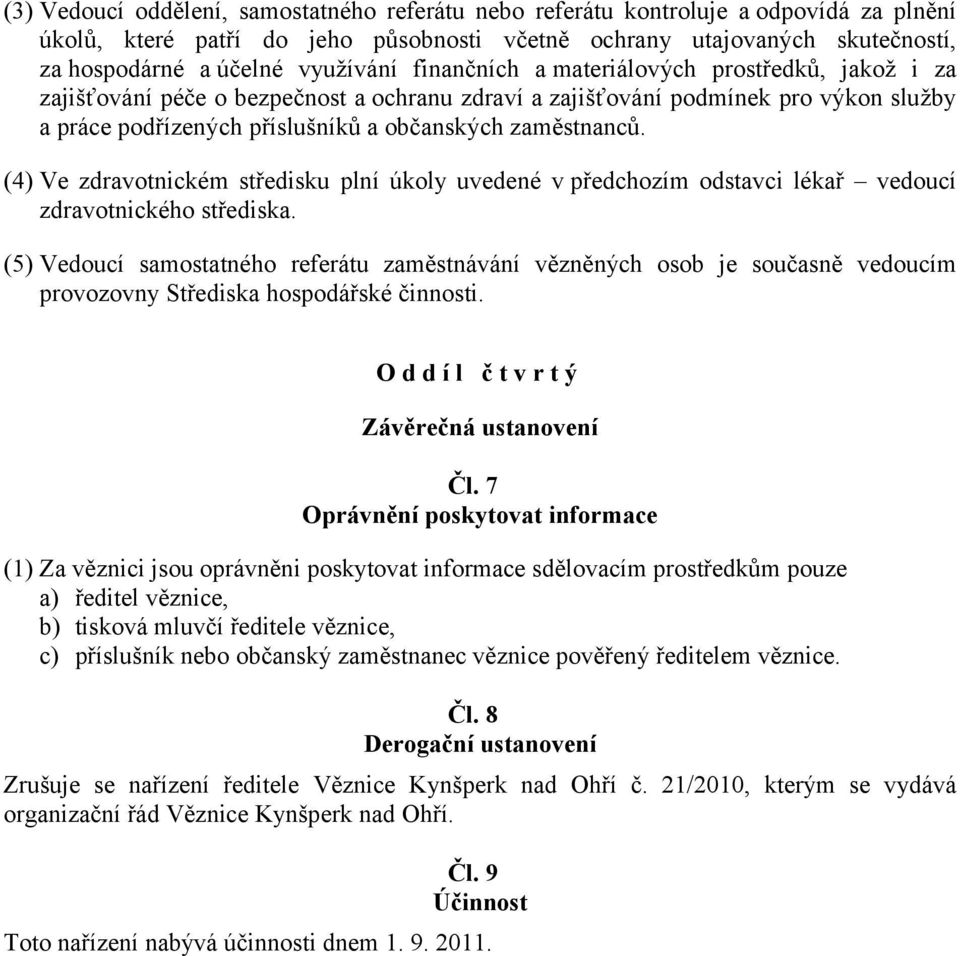 zaměstnanců. (4) Ve zdravotnickém středisku plní úkoly uvedené v předchozím odstavci lékař vedoucí zdravotnického střediska.