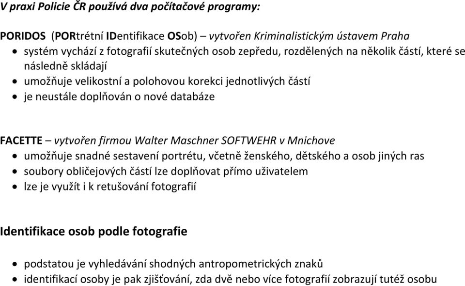 Maschner SOFTWEHR v Mnichove umožňuje snadné sestavení portrétu, včetně ženského, dětského a osob jiných ras soubory obličejových částí lze doplňovat přímo uživatelem lze je využít i k