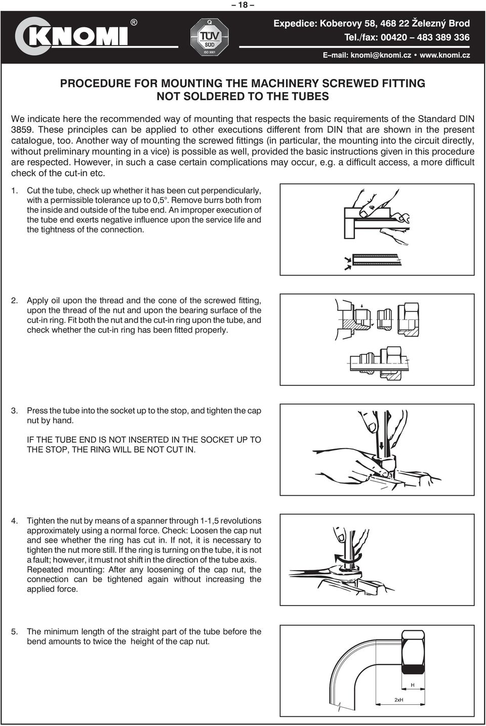 Another way of mounting the screwed fittings (in particular, the mounting into the circuit directly, without preliminary mounting in a vice) is possible as well, provided the basic instructions given