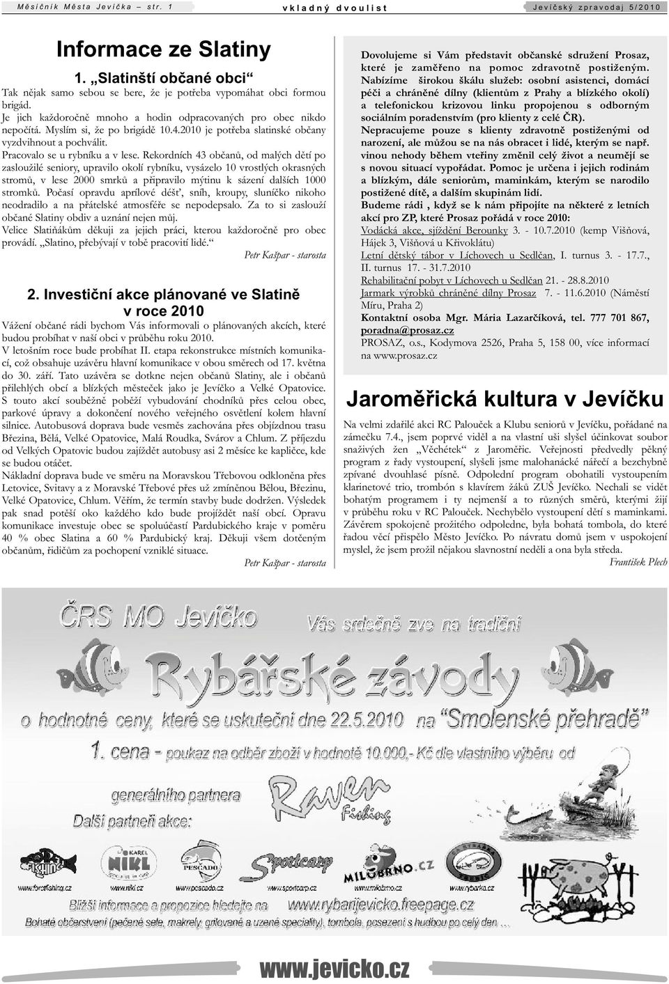 2010 je potřeba slatinské občany vyzdvihnout a pochválit. Pracovalo se u rybníku a v lese.