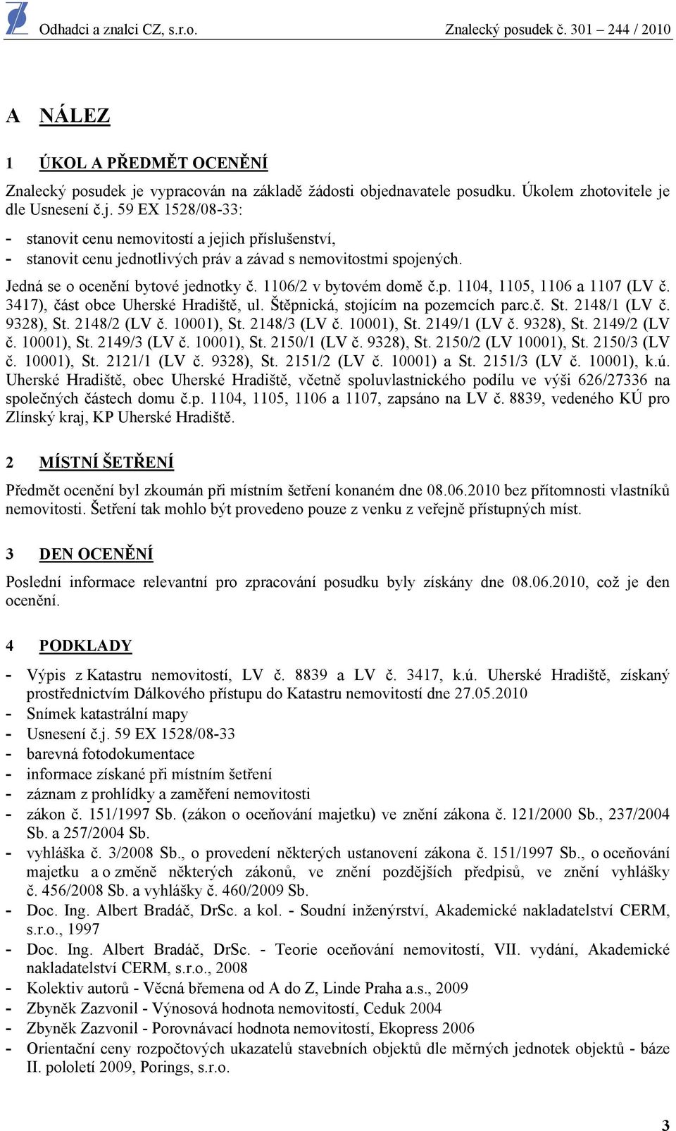 9328), St. 2148/2 (LV č. 10001), St. 2148/3 (LV č. 10001), St. 2149/1 (LV č. 9328), St. 2149/2 (LV č. 10001), St. 2149/3 (LV č. 10001), St. 2150/1 (LV č. 9328), St. 2150/2 (LV 10001), St.