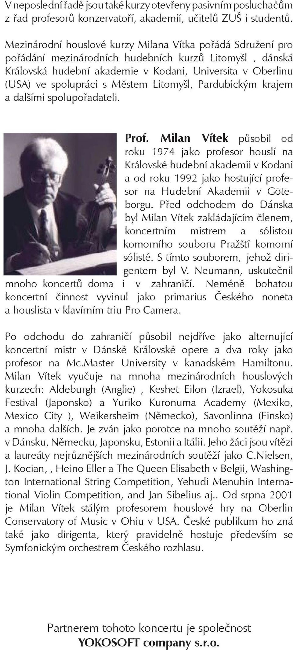 Městem Litomyšl, Pardubickým krajem a dalšími spolupořadateli. Prof.