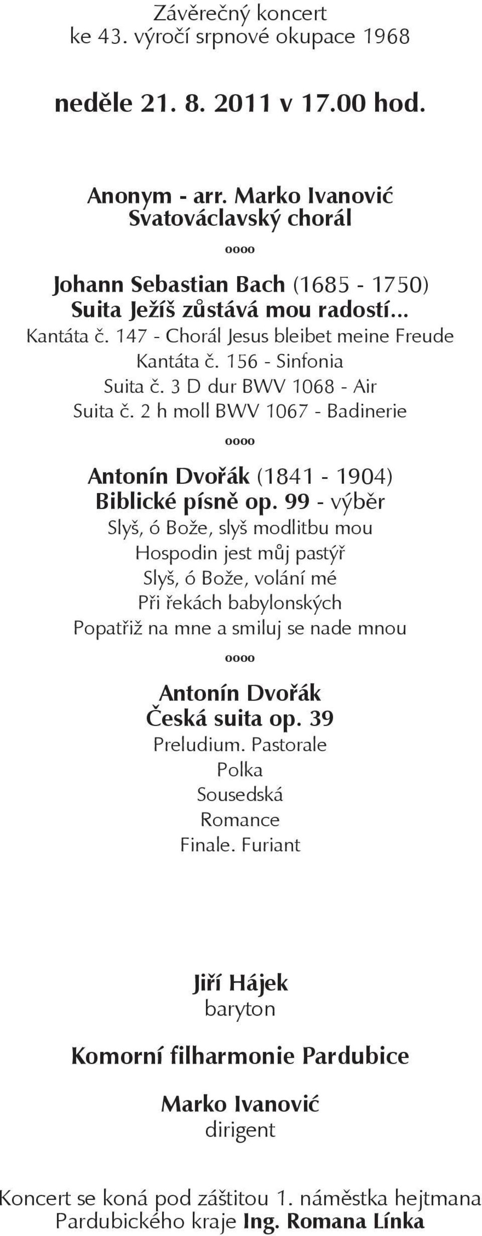 3 D dur BWV 1068 - Air Suita č. 2 h moll BWV 1067 - Badinerie Antonín Dvořák (1841-1904) Biblické písně op.