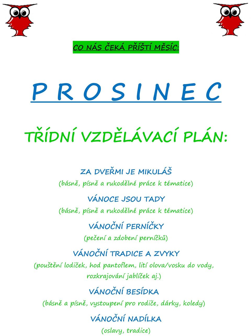 zdobení perníčků) VÁNOČNÍ TRADICE A ZVYKY (pouštění lodiček, hod pantoflem, lití olova/vosku do vody,