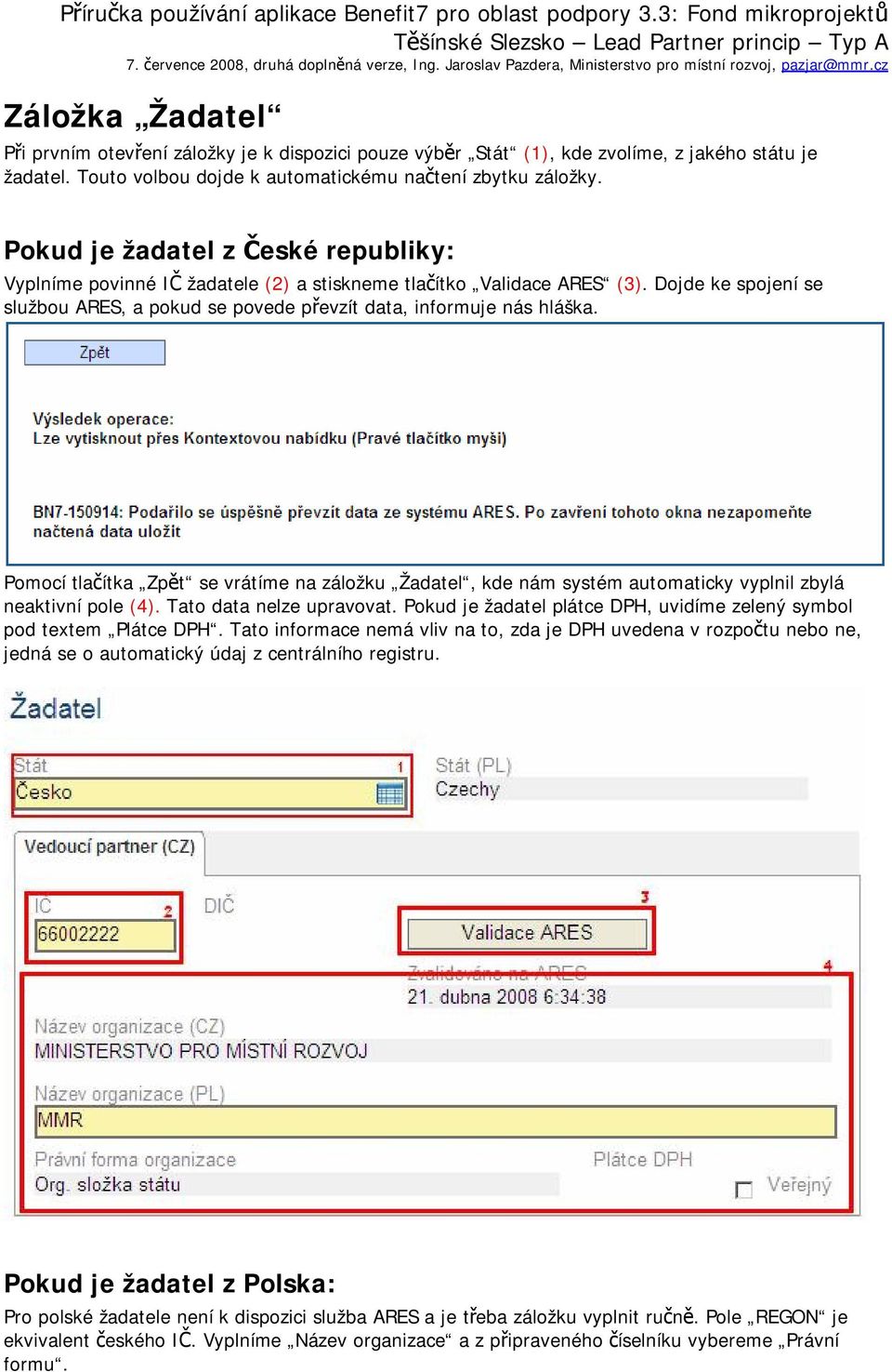 Pomocí tlačítka Zpět se vrátíme na záložku Žadatel, kde nám systém automaticky vyplnil zbylá neaktivní pole (4). Tato data nelze upravovat.