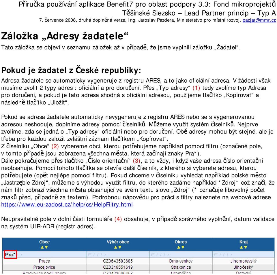 Přes Typ adresy (1) tedy zvolíme typ Adresa pro doručení, a pokud je tato adresa shodná s oficiální adresou, použijeme tlačítko Kopírovat a následně tlačítko Uložit.