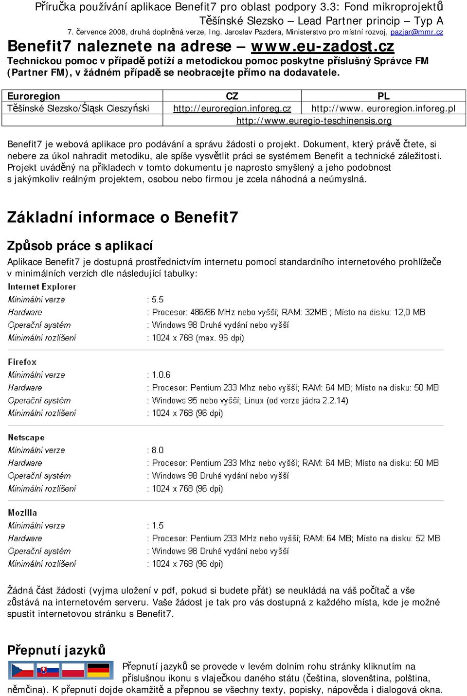 org Benefit7 je webová aplikace pro podávání a správu žádosti o projekt.