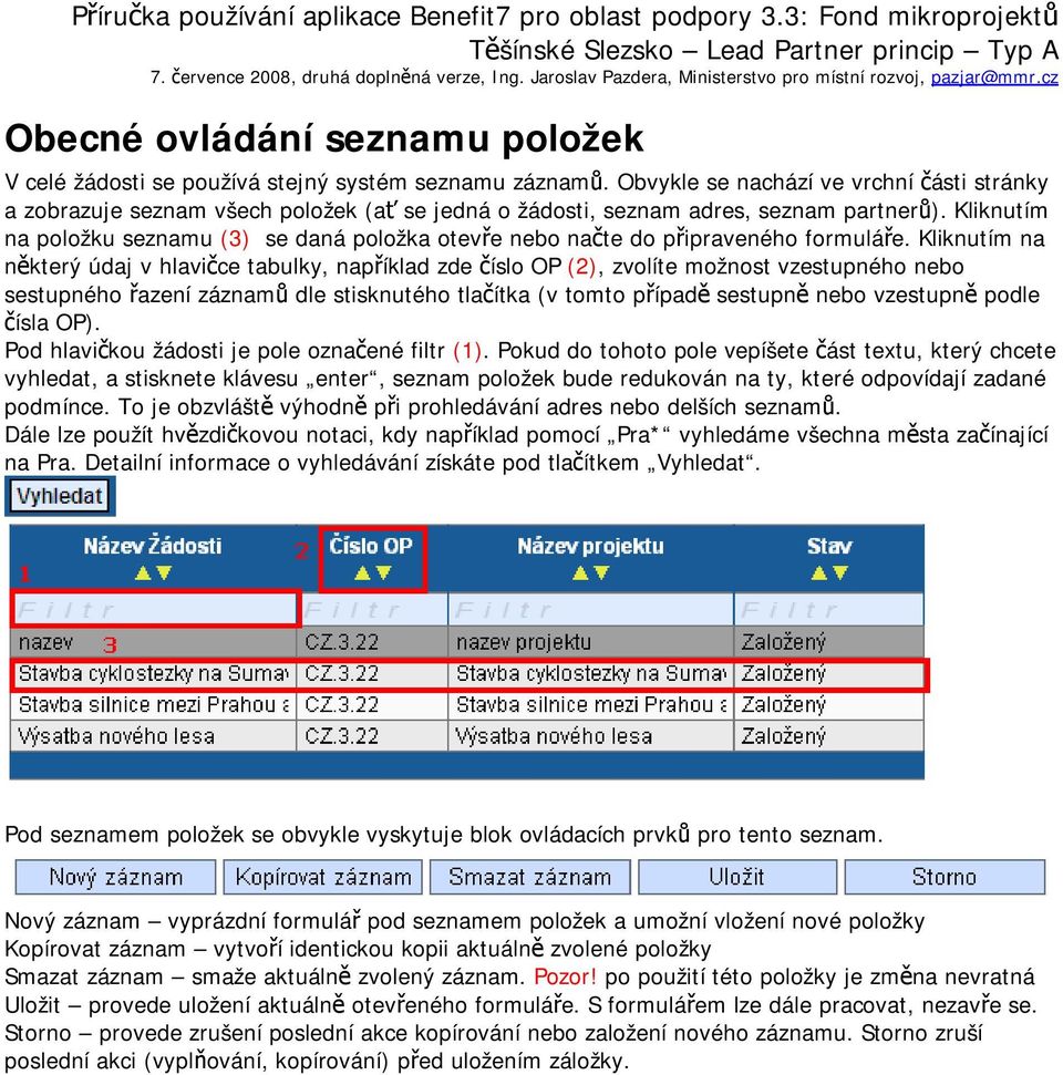 Kliknutím na položku seznamu (3) se daná položka otevře nebo načte do připraveného formuláře.